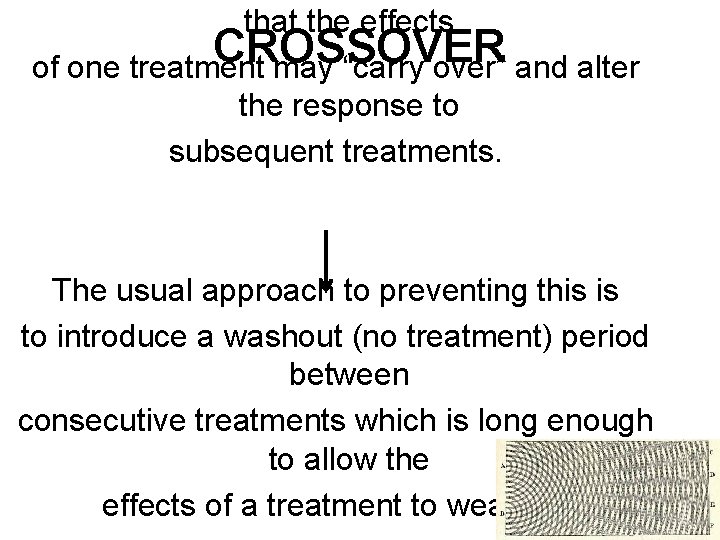 that the effects CROSSOVER of one treatment may “carry over” and alter the response