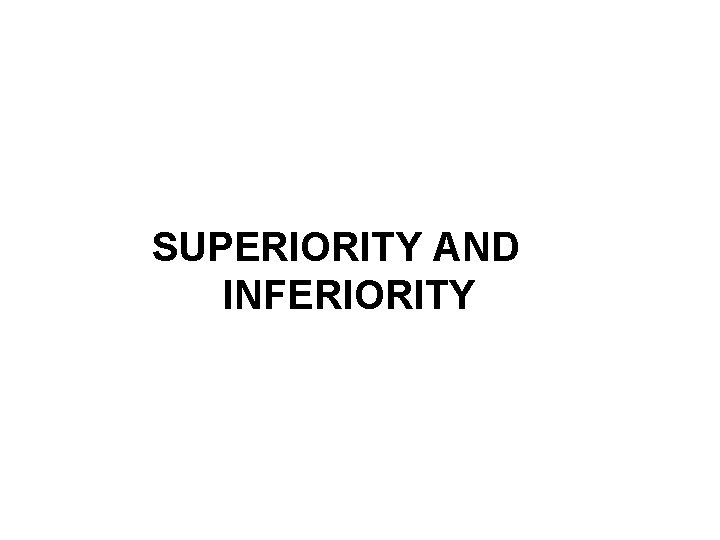SUPERIORITY AND INFERIORITY 