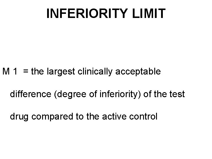 INFERIORITY LIMIT M 1 = the largest clinically acceptable difference (degree of inferiority) of