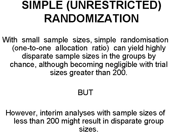 SIMPLE (UNRESTRICTED) RANDOMIZATION With small sample sizes, simple randomisation (one-to-one allocation ratio) can yield