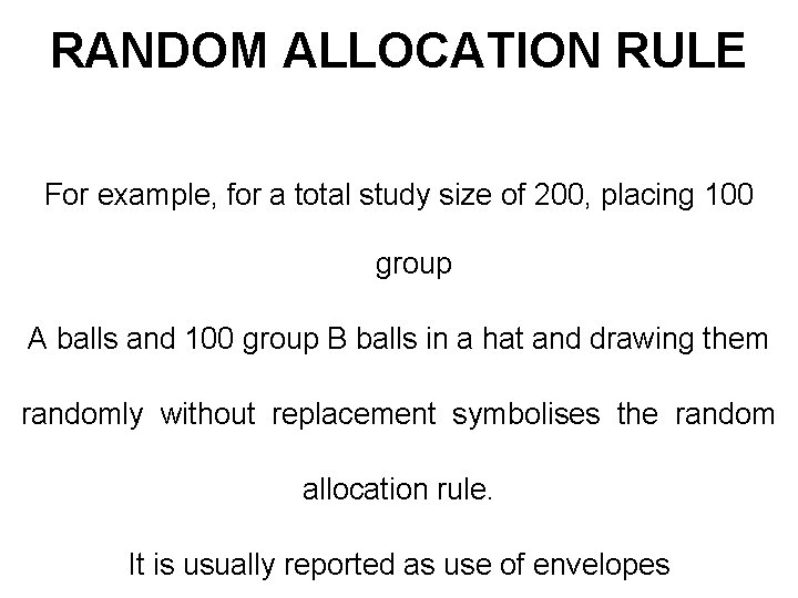 RANDOM ALLOCATION RULE For example, for a total study size of 200, placing 100