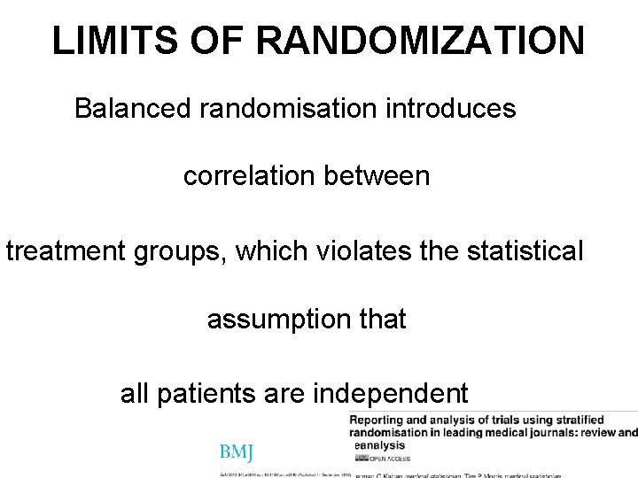 LIMITS OF RANDOMIZATION Balanced randomisation introduces correlation between treatment groups, which violates the statistical