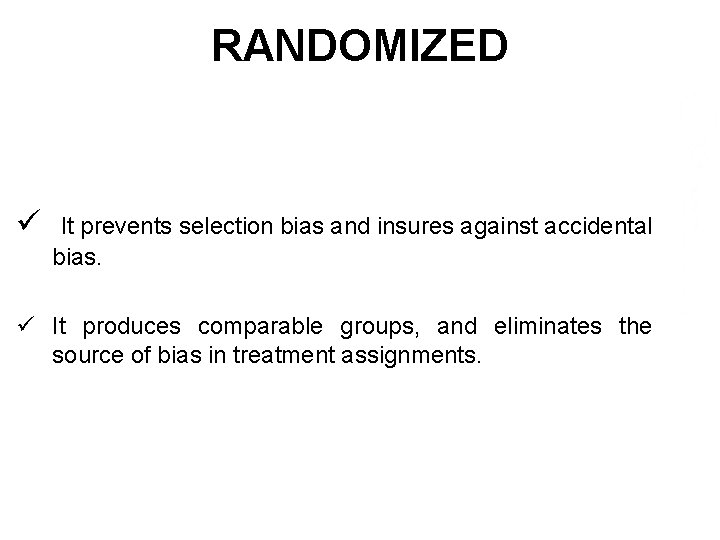 RANDOMIZED ü It prevents selection bias and insures against accidental bias. ü It produces