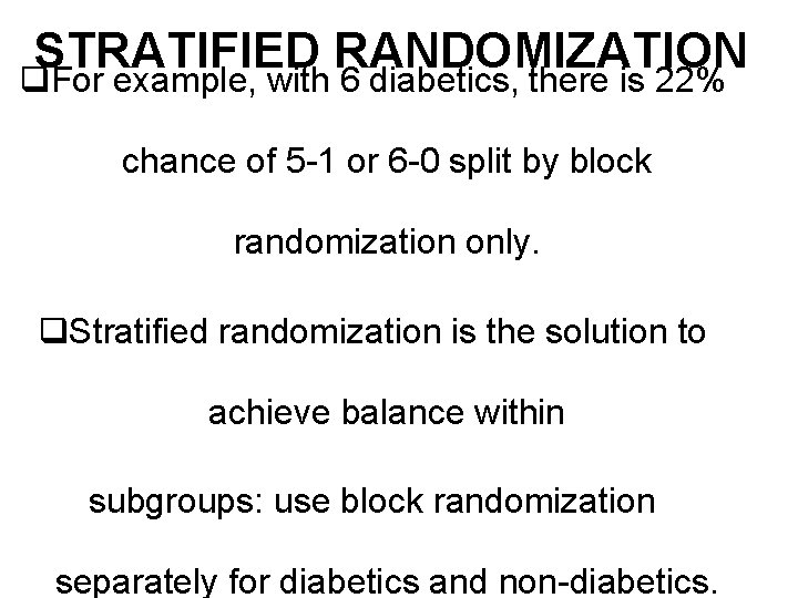 STRATIFIED RANDOMIZATION q. For example, with 6 diabetics, there is 22% chance of 5