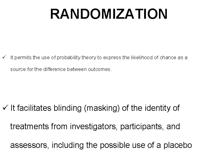 RANDOMIZATION ü It permits the use of probability theory to express the likelihood of