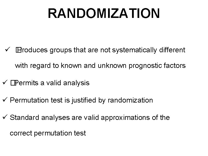 RANDOMIZATION ü � Produces groups that are not systematically different with regard to known