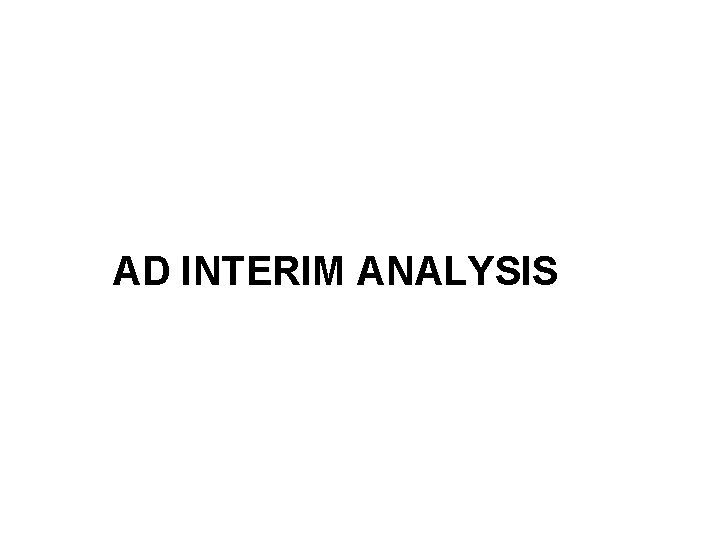 AD INTERIM ANALYSIS 