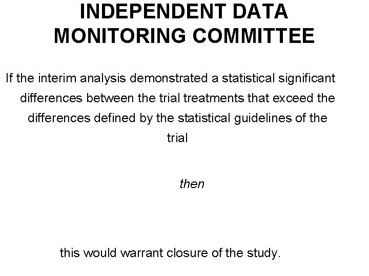 INDEPENDENT DATA MONITORING COMMITTEE If the interim analysis demonstrated a statistical signiﬁcant differences between