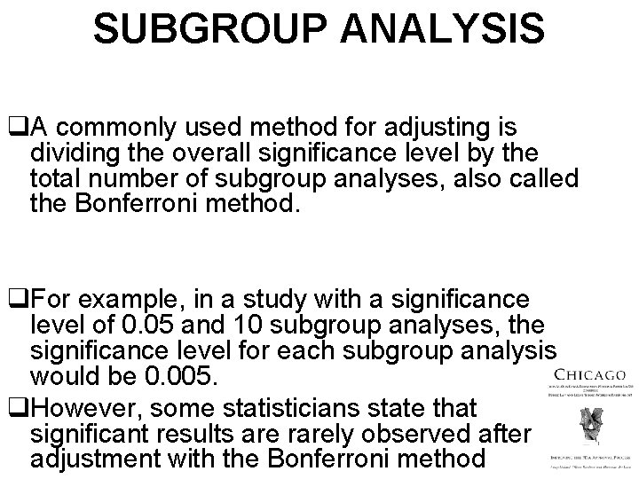 SUBGROUP ANALYSIS q. A commonly used method for adjusting is dividing the overall significance