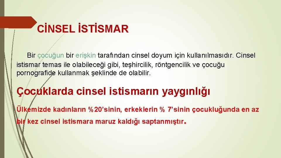 CİNSEL İSTİSMAR Bir çocuğun bir erişkin tarafından cinsel doyum için kullanılmasıdır. Cinsel istismar temas