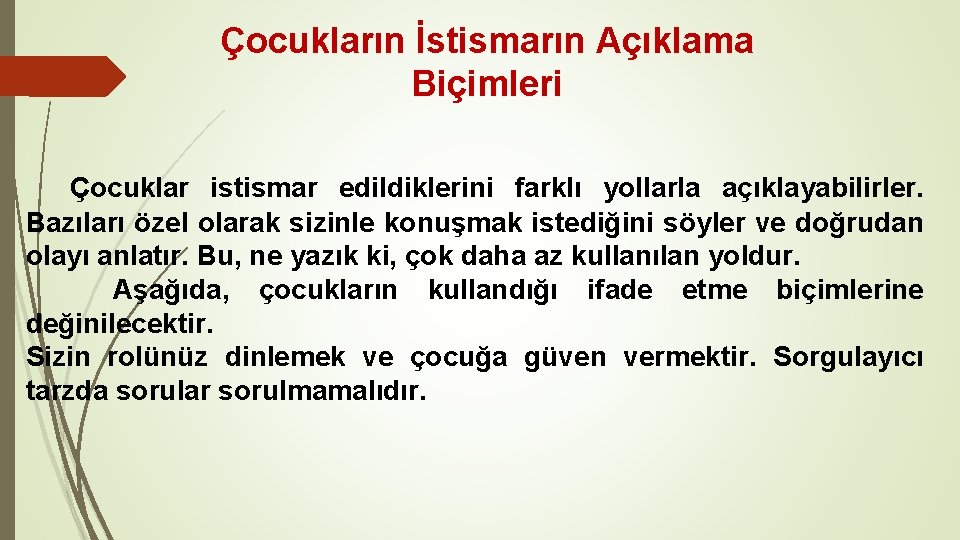 Çocukların İstismarın Açıklama Biçimleri Çocuklar istismar edildiklerini farklı yollarla açıklayabilirler. Bazıları özel olarak sizinle