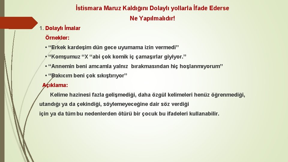 İstismara Maruz Kaldığını Dolaylı yollarla İfade Ederse Ne Yapılmalıdır! 1. Dolaylı İmalar Örnekler: •