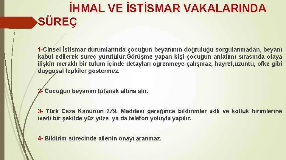  İHMAL VE İSTİSMAR VAKALARINDA SÜREÇ 1 -Cinsel İstismar durumlarında çocuğun beyanının doğruluğu sorgulanmadan,