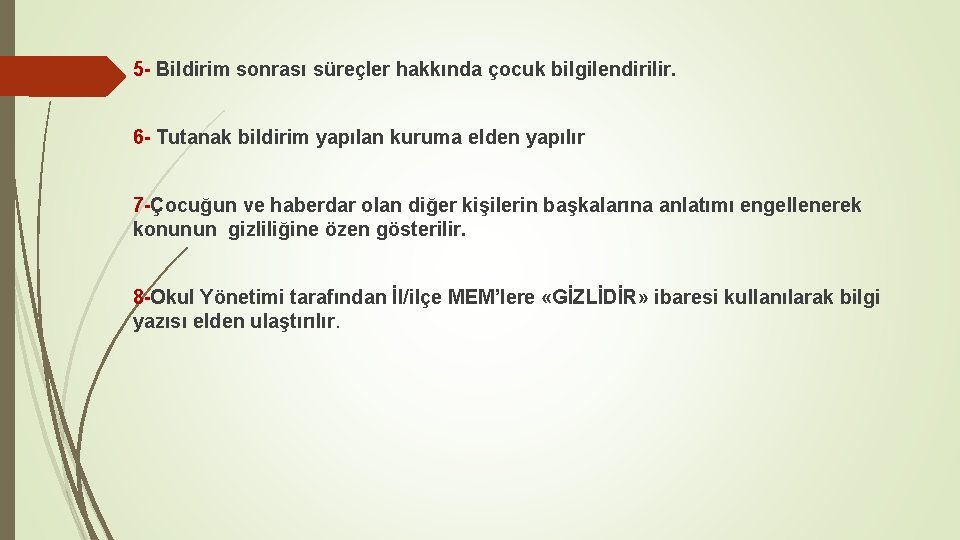 5 - Bildirim sonrası süreçler hakkında çocuk bilgilendirilir. 6 - Tutanak bildirim yapılan kuruma