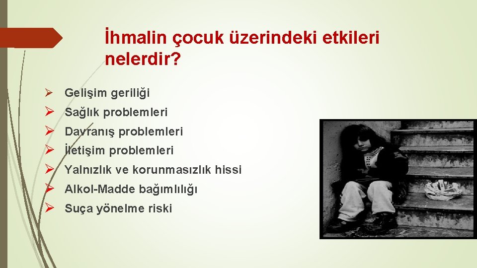 İhmalin çocuk üzerindeki etkileri nelerdir? Ø Gelişim geriliği Ø Sağlık problemleri Ø Davranış problemleri