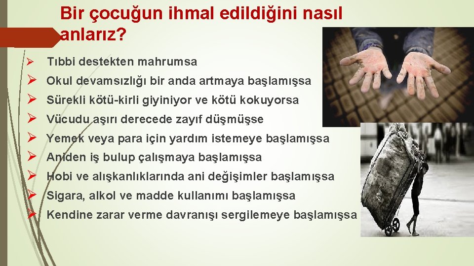 Bir çocuğun ihmal edildiğini nasıl anlarız? Ø Tıbbi destekten mahrumsa Ø Okul devamsızlığı bir