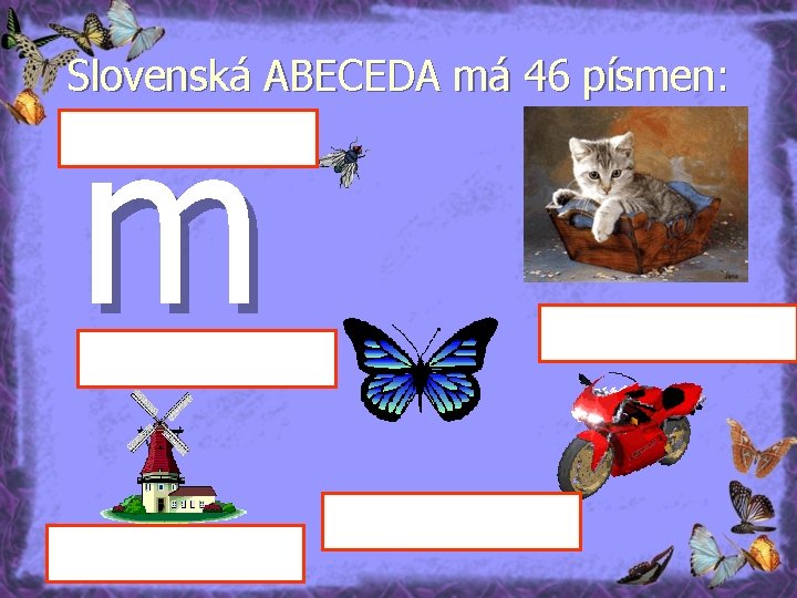 Slovenská ABECEDA má 46 písmen: m 