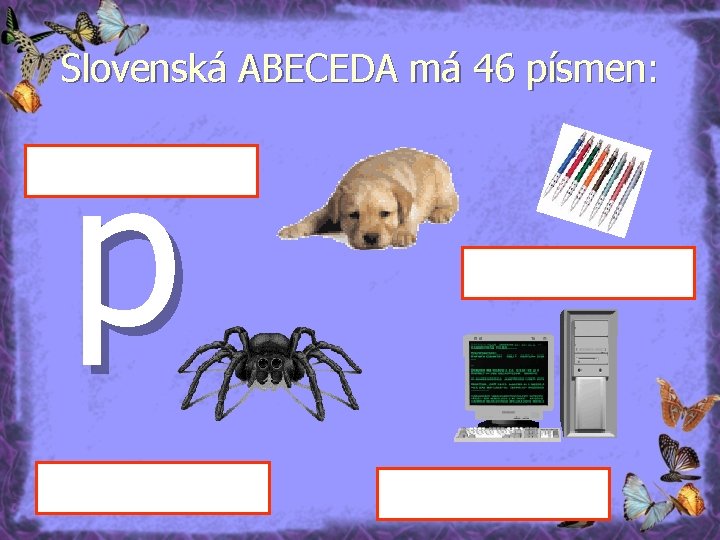 Slovenská ABECEDA má 46 písmen: p 