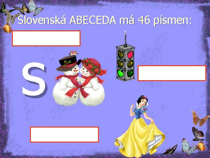 Slovenská ABECEDA má 46 písmen: s 