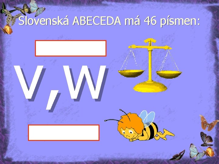 Slovenská ABECEDA má 46 písmen: v, w 