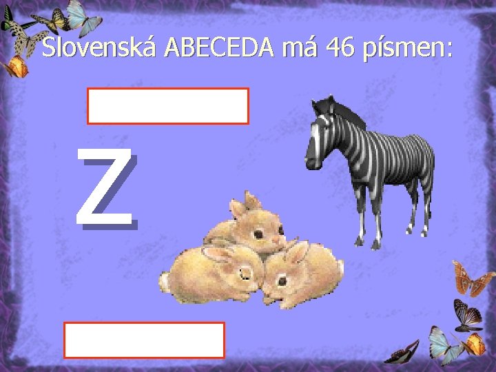 Slovenská ABECEDA má 46 písmen: z 