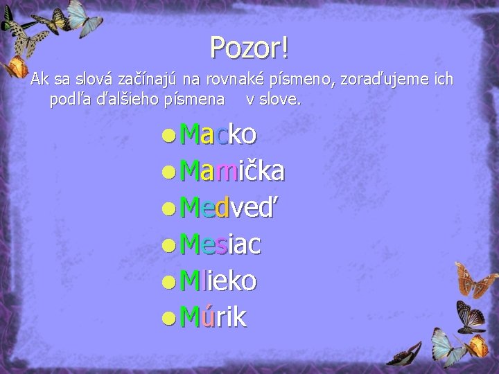 Pozor! Ak sa slová začínajú na rovnaké písmeno, zoraďujeme ich podľa ďalšieho písmena v