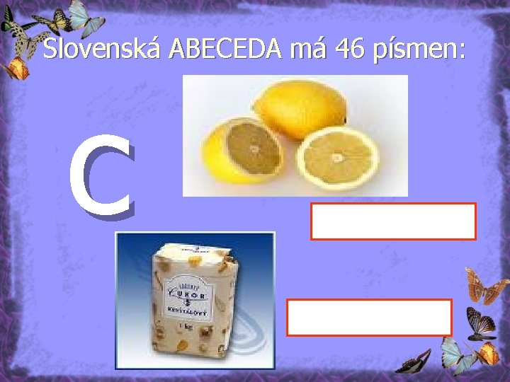 Slovenská ABECEDA má 46 písmen: c 