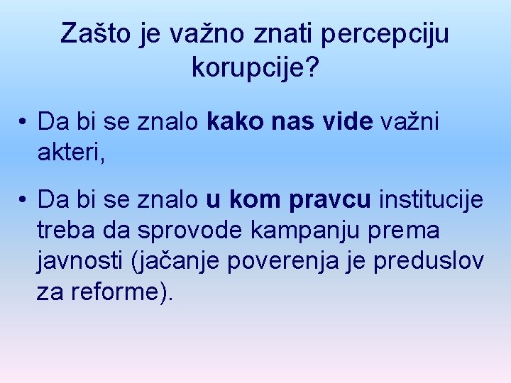 Zašto je važno znati percepciju korupcije? • Da bi se znalo kako nas vide