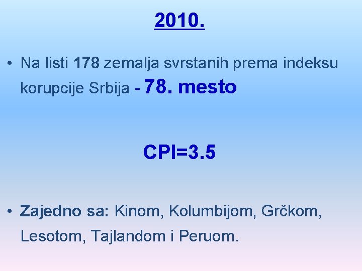 2010. • Na listi 178 zemalja svrstanih prema indeksu korupcije Srbija - 78. mesto