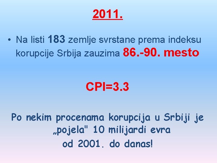 2011. • Na listi 183 zemlje svrstane prema indeksu korupcije Srbija zauzima 86. -90.