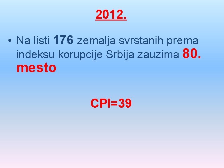 2012. • Na listi 176 zemalja svrstanih prema indeksu korupcije Srbija zauzima 80. mesto