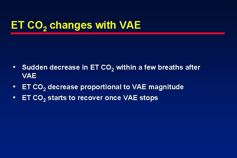 ET CO 2 changes with VAE • Sudden decrease in ET CO 2 within