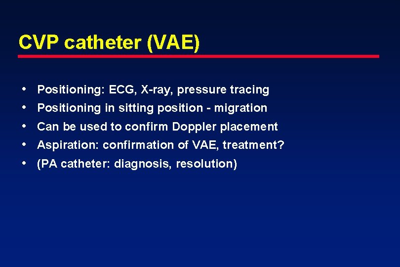 CVP catheter (VAE) • • • Positioning: ECG, X-ray, pressure tracing Positioning in sitting