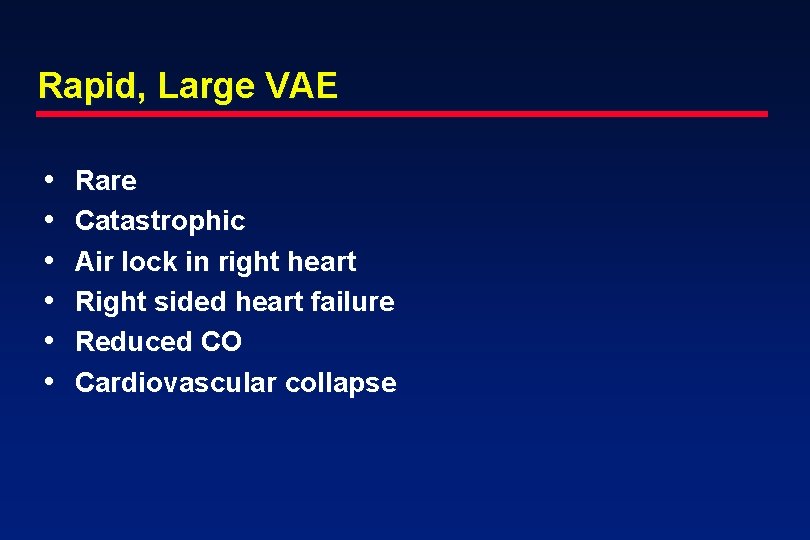 Rapid, Large VAE • • • Rare Catastrophic Air lock in right heart Right