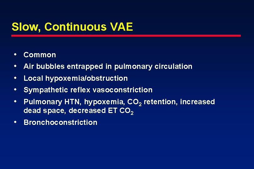 Slow, Continuous VAE • • • Common Air bubbles entrapped in pulmonary circulation Local