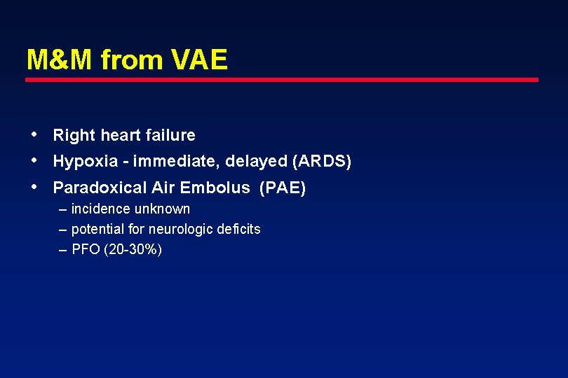 M&M from VAE • • • Right heart failure Hypoxia - immediate, delayed (ARDS)