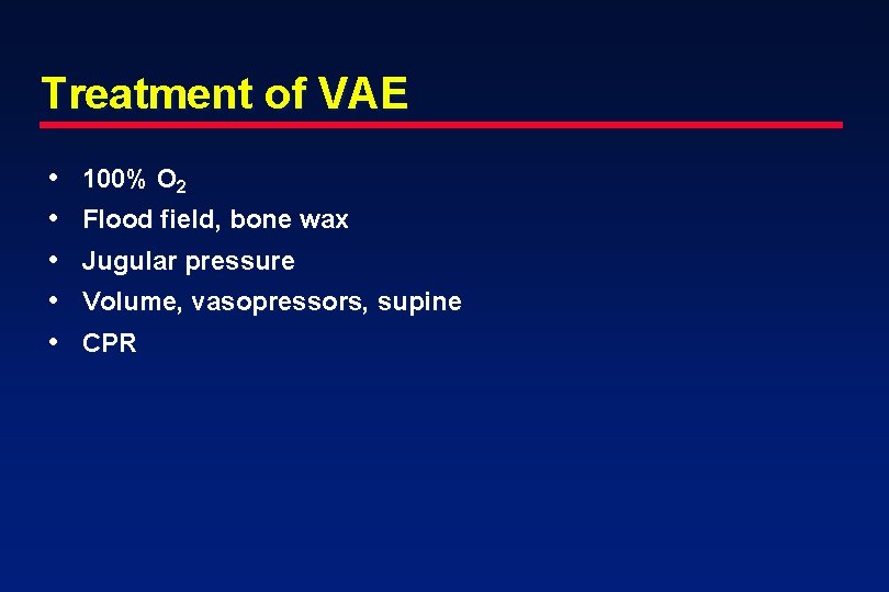 Treatment of VAE • • • 100% O 2 Flood field, bone wax Jugular