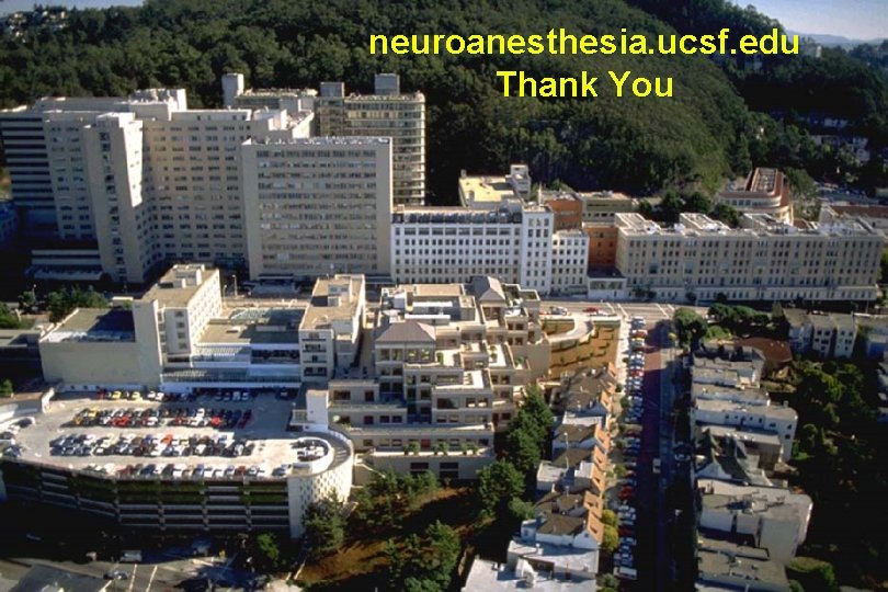 neuroanesthesia. ucsf. edu Thank You 