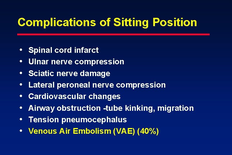 Complications of Sitting Position • • Spinal cord infarct Ulnar nerve compression Sciatic nerve