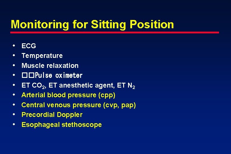 Monitoring for Sitting Position • • • ECG Temperature Muscle relaxation ��Pulse oximeter ET