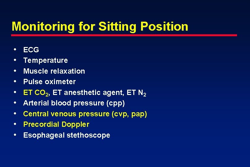 Monitoring for Sitting Position • • • ECG Temperature Muscle relaxation Pulse oximeter ET
