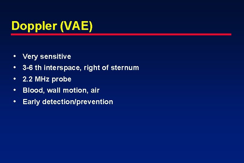 Doppler (VAE) • • • Very sensitive 3 -6 th interspace, right of sternum