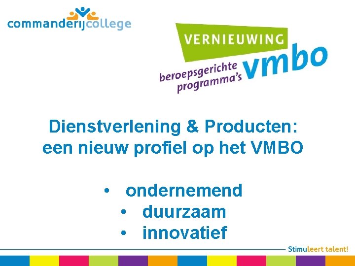 Dienstverlening & Producten: een nieuw profiel op het VMBO • ondernemend • duurzaam •