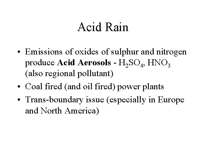 Acid Rain • Emissions of oxides of sulphur and nitrogen produce Acid Aerosols -