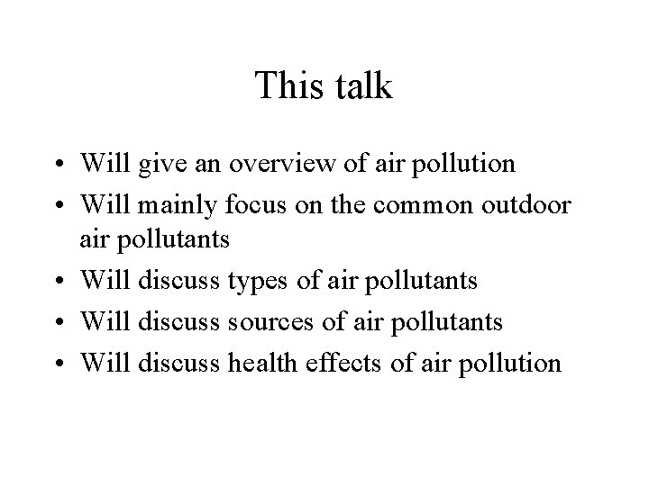 This talk • Will give an overview of air pollution • Will mainly focus
