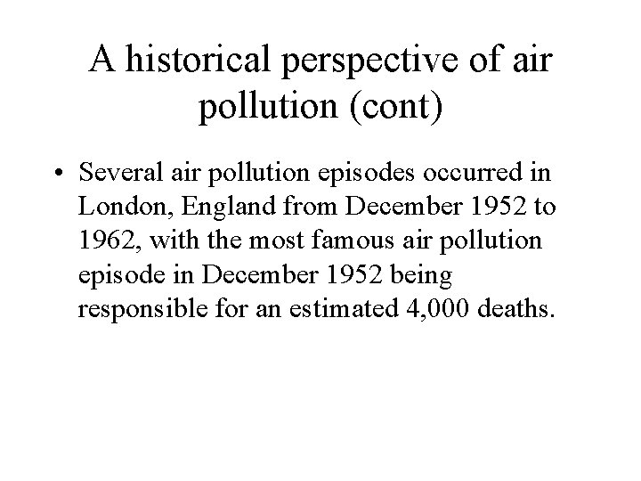 A historical perspective of air pollution (cont) • Several air pollution episodes occurred in