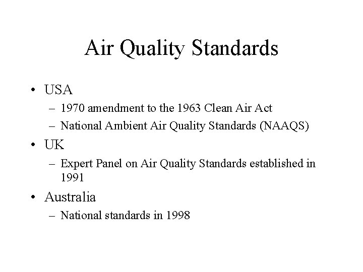 Air Quality Standards • USA – 1970 amendment to the 1963 Clean Air Act