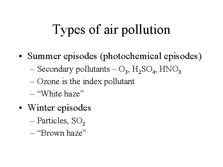 Types of air pollution • Summer episodes (photochemical episodes) – Secondary pollutants – O