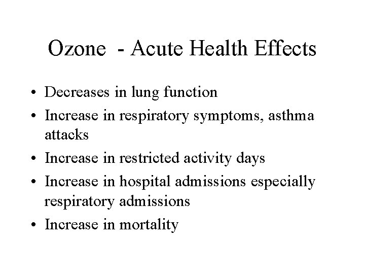 Ozone - Acute Health Effects • Decreases in lung function • Increase in respiratory