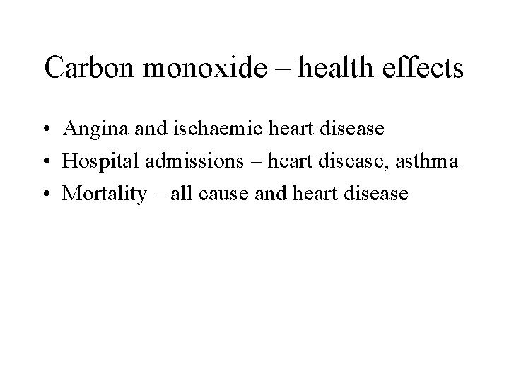 Carbon monoxide – health effects • Angina and ischaemic heart disease • Hospital admissions